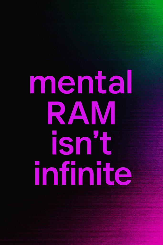 mental RAM isn't infinite